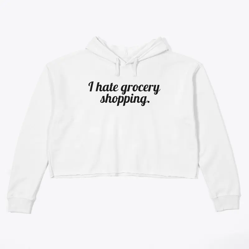 I hate grocery shopping - CROP/white